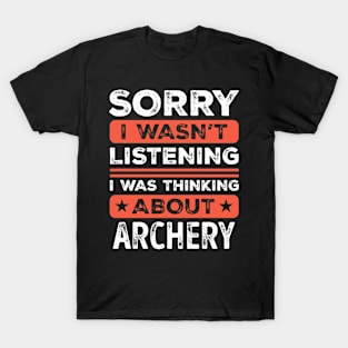 Sorry I wasn't listening Funny Archery T-Shirt